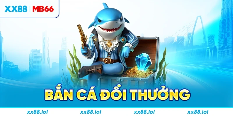 Bắn cá đổi thưởng