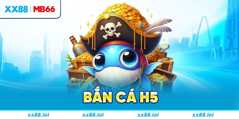 Bắn Cá H5