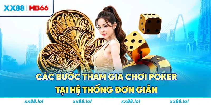 Các bước tham gia chơi poker tại hệ thống đơn giản