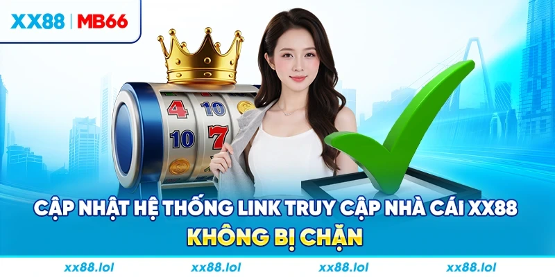 Cập nhật hệ thống link truy cập nhà cái XX88 không bị chặn