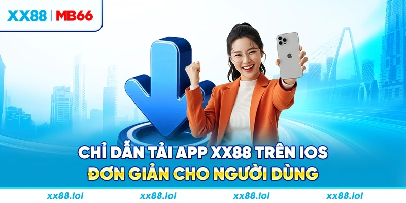 Chỉ dẫn tải app XX88 trên iOS đơn giản cho người dùng