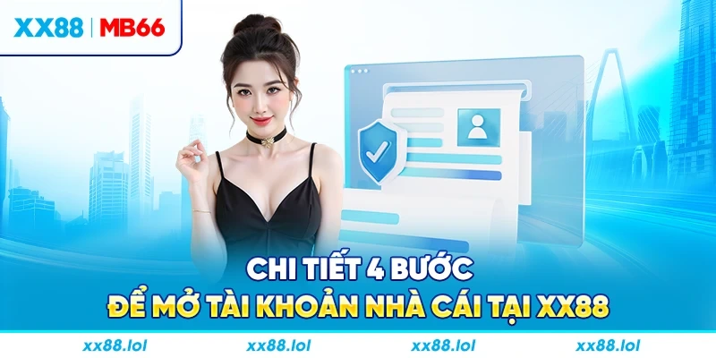 Chi tiết 4 bước để mở tài khoản nhà cái tại XX88