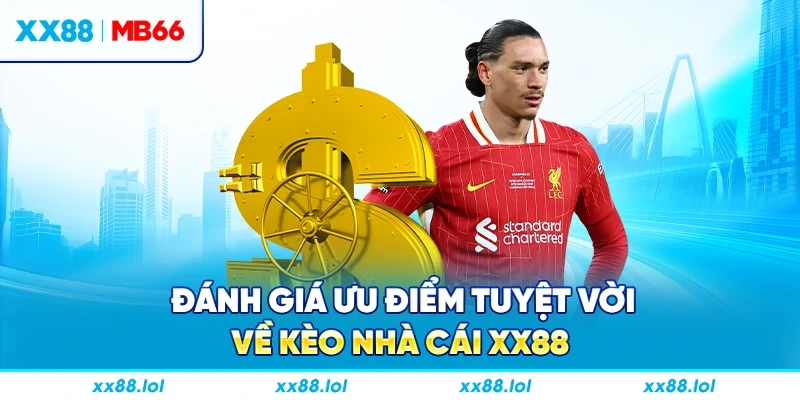 Đánh giá ưu điểm tuyệt vời về kèo nhà cái XX88