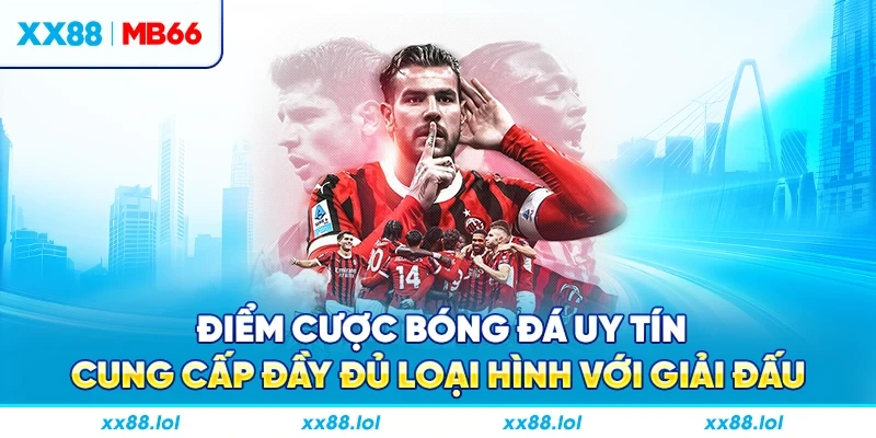 Điểm cược bóng đá uy tín cung cấp đầy đủ loại hình với giải đấu