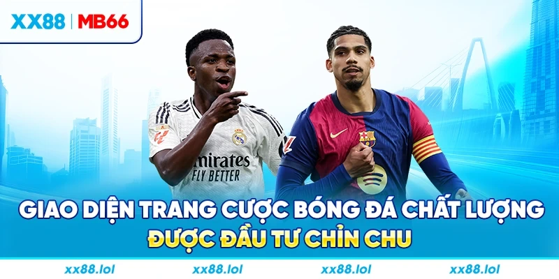 Giao diện trang cược bóng đá chất lượng được đầu tư chỉn chu