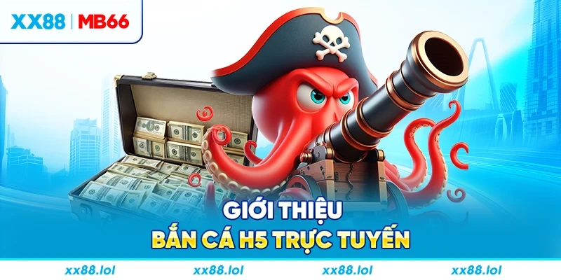 Giới thiệu Bắn Cá H5 trực tuyến