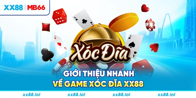 Giới thiệu nhanh về game Xóc Đĩa XX88