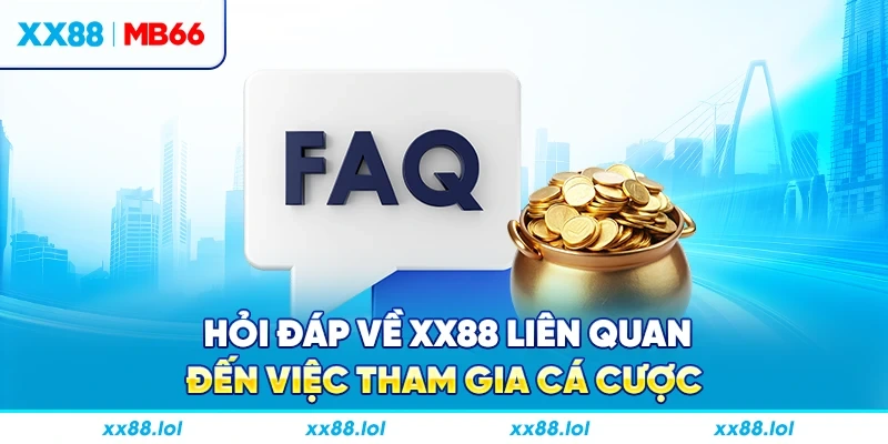 Hỏi đáp về XX88 liên quan đến việc tham gia cá cược