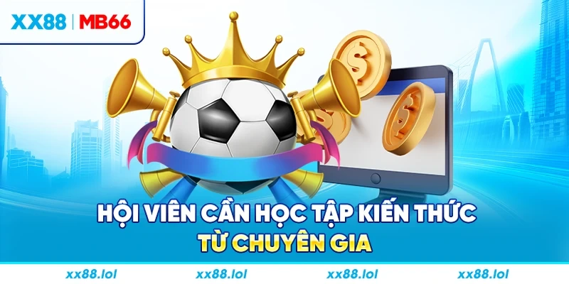 Hội viên cần học tập kiến thức từ chuyên gia