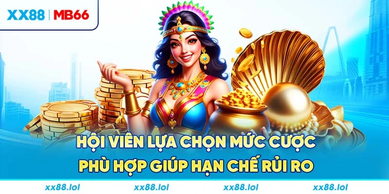 Hội viên lựa chọn mức cược phù hợp giúp hạn chế rủi ro