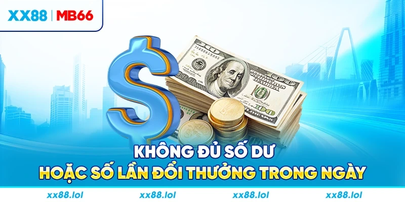 Không đủ số dư hoặc số lần đổi thưởng trong ngày