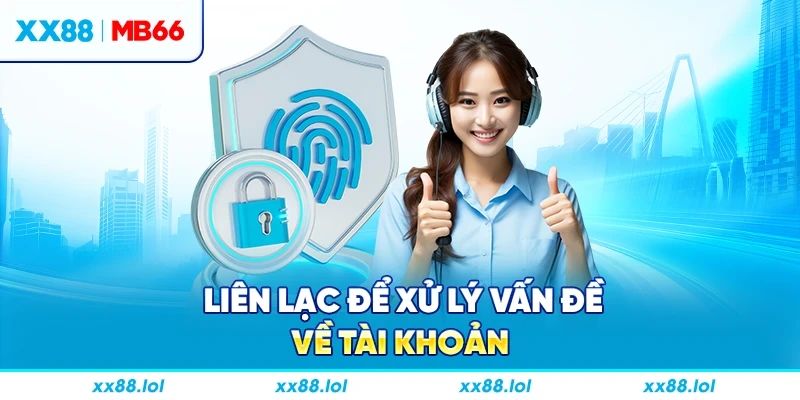 Liên lạc để xử lý vấn đề về tài khoản
