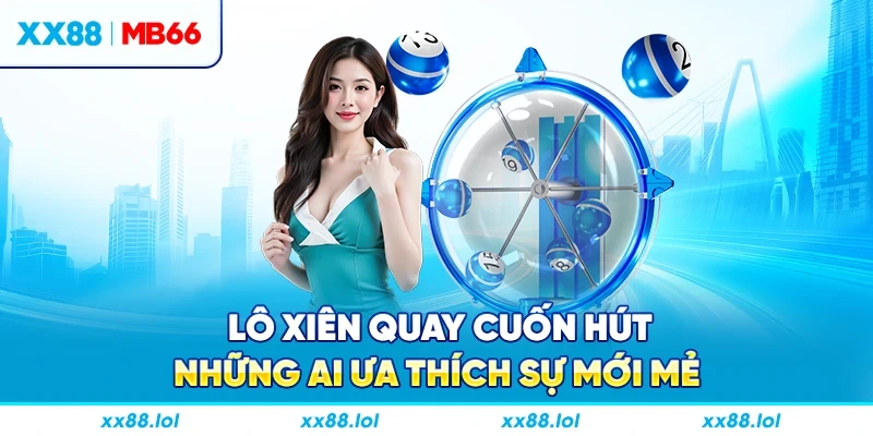 Lô xiên quay cuốn hút những ai ưa thích sự mới mẻ