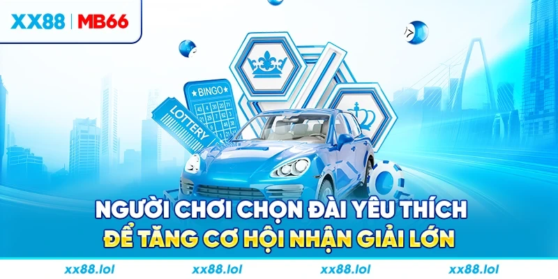 Người chơi chọn đài yêu thích để tăng cơ hội nhận giải lớn