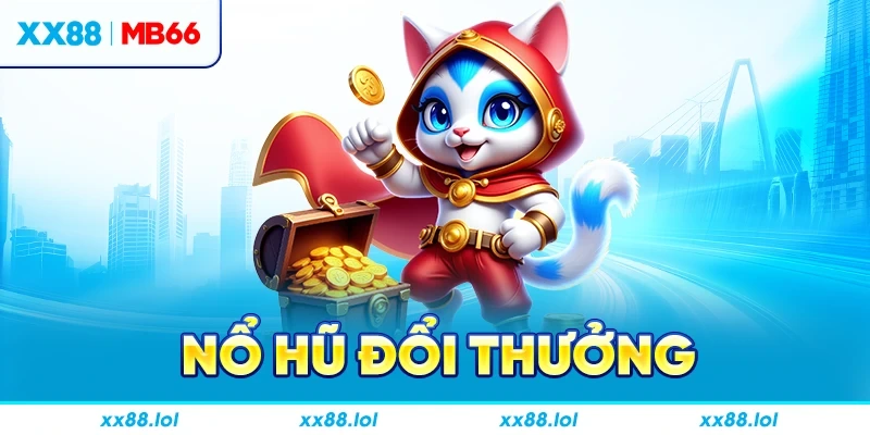Nổ hũ đổi thưởng