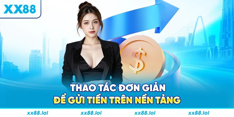 Thao tác đơn giản để gửi tiền trên nền tảng