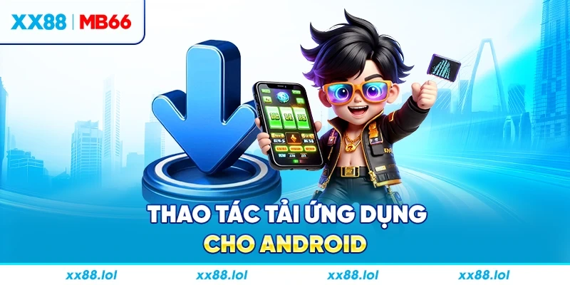 Thao tác tải ứng dụng cho Android