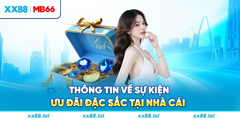 Thông tin về sự kiện ưu đãi đặc sắc tại nhà cái
