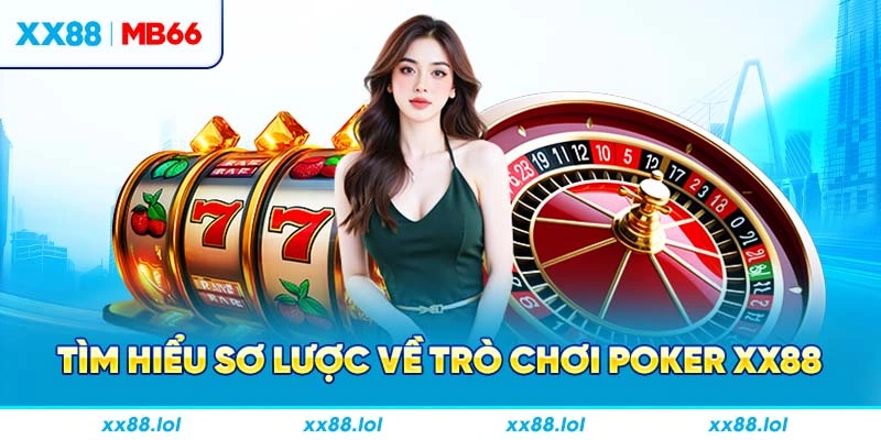 Tìm hiểu sơ lược về trò chơi poker XX88
