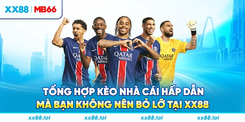 Tổng hợp kèo nhà cái hấp dẫn mà bạn không nên bỏ lỡ tại XX88
