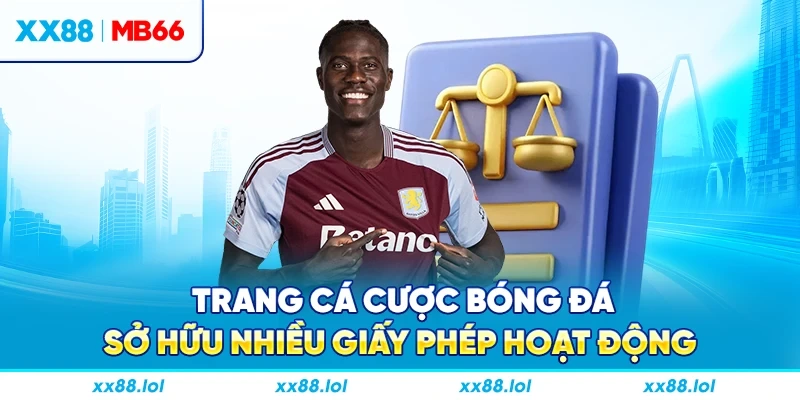 Trang cá cược bóng đá sở hữu nhiều giấy phép hoạt động