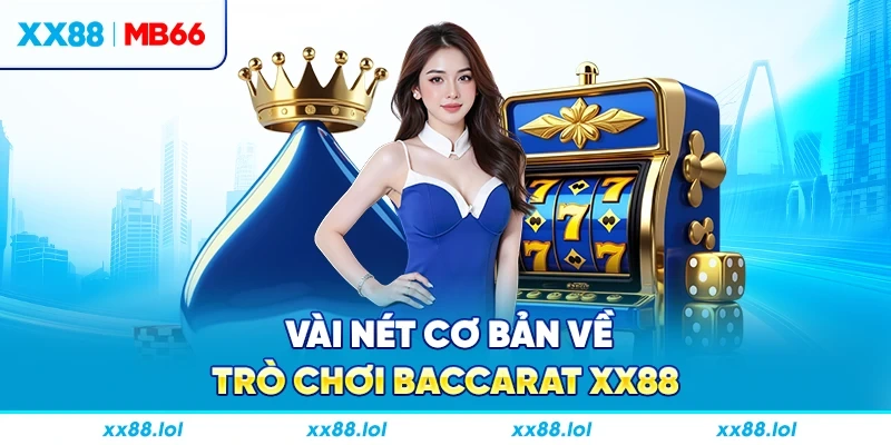 Vài nét cơ bản về trò chơi Baccarat XX88