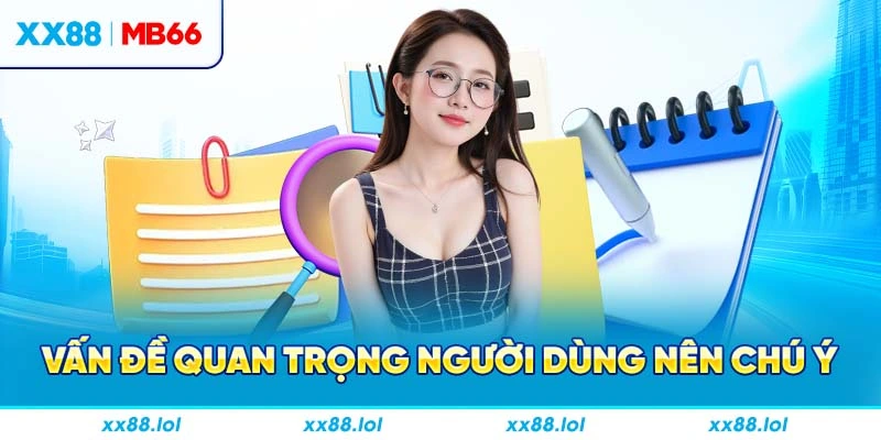 Vấn đề quan trọng người dùng nên chú ý