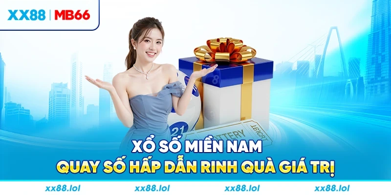 Xổ số miền Nam - Quay số hấp dẫn rinh quà giá trị